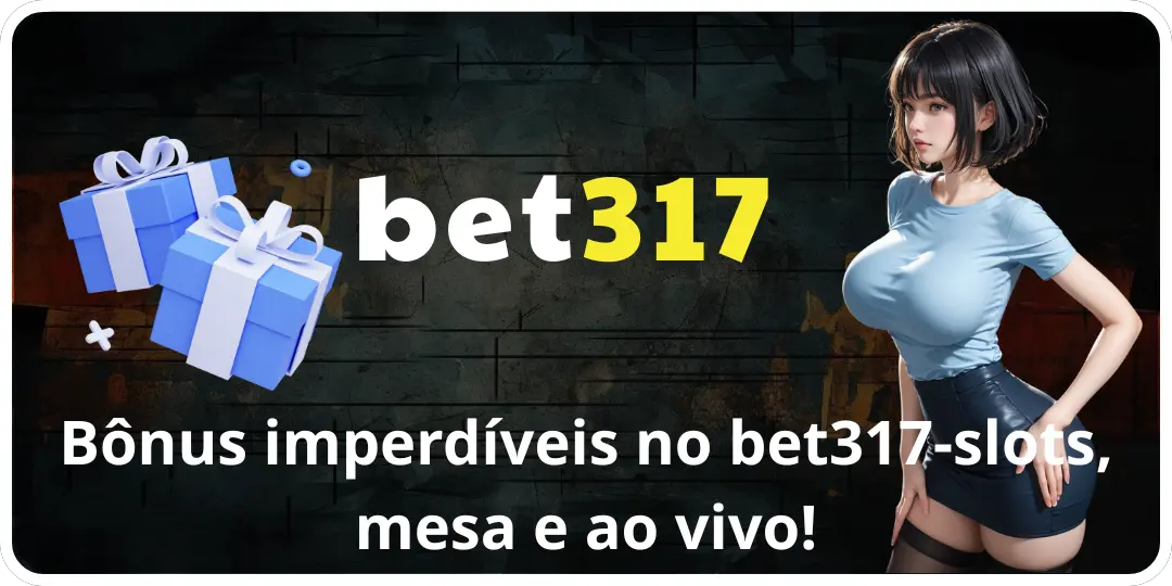 Bônus imperdíveis no bet317-slots, mesa e ao vivo!